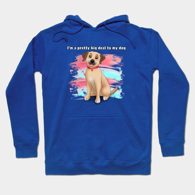 I'm a pretty big deal to my dog Hoodie by THE Dog Designs